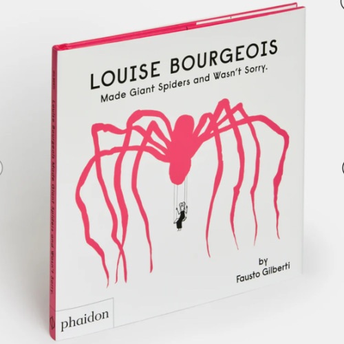 Louise Bourgeois Made Giant Spiders and Wasn't Sorry. | Standard Edition | 9781838666248 – Phaidon