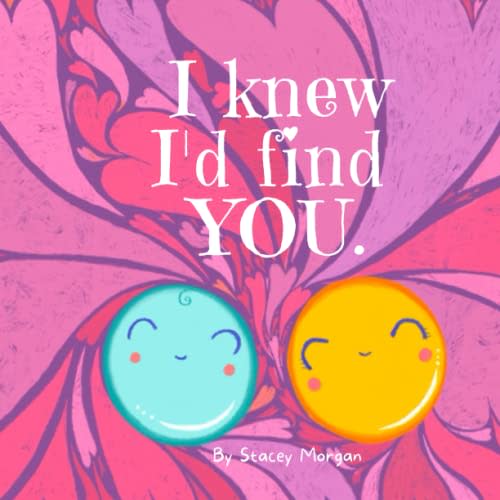 I knew I’d find you - An IVF story: Children's rhyming picture book- how IVF babies are made. (Making Babies)