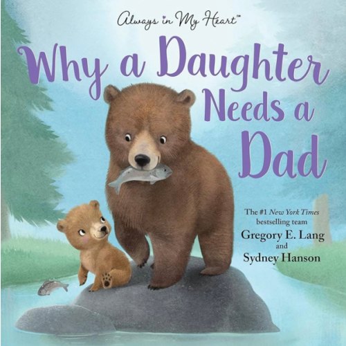 Why a Daughter Needs a Dad: Celebrate Your Father Daughter Bond with this Special Picture Book!