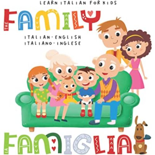 Learn Italian for Kids The FAMILY La FAMIGLIA Italian - English Italiano - Inglese: My first bilingual picture word book for toddlers and preschoolers Le mie prime parole libro per bambini