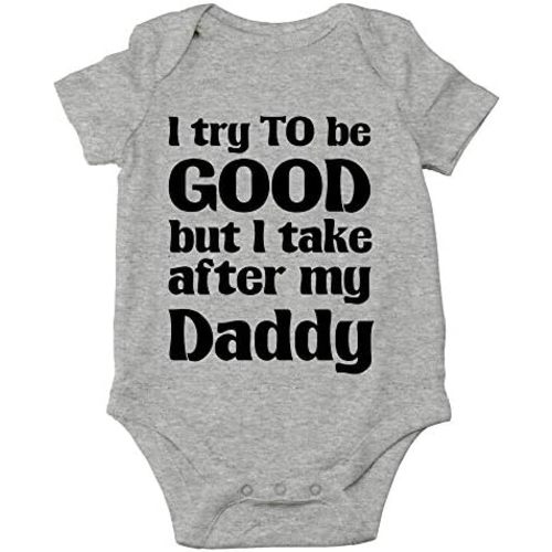 Crazy Bros Tees I Try To Be Good, Take After My Daddy Baby Bodysuit Cute Newborn Clothes Unisex Humor Romper