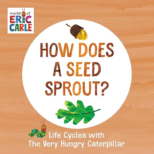 How Does a Seed Sprout?: Life Cycles with The Very Hungry Caterpillar (The World of Eric Carle) Board book – June 7, 2022