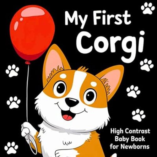 My first Corgi High Contrast Baby Book for Newborns 0-12 Months: Simple Black and White Corgi Dog-Themed Pictures To Develop Baby's Eyesight | Cute Visual Stimulation Gift for Infants Paperback – October 20, 2024
