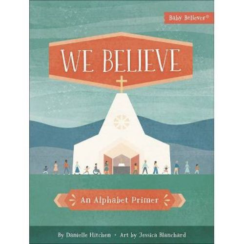 We Believe - (Baby Believer) by Danielle Hitchen (Board Book)