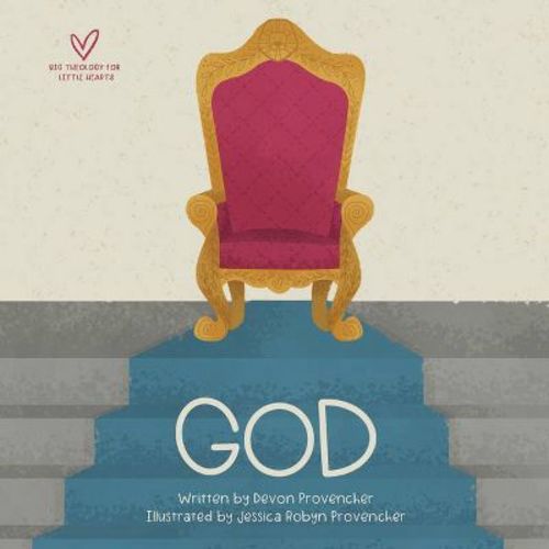 God - (big Theology For Little Hearts) By Devon Provencher (board Book)
