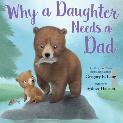 Why a Daughter Needs a Dad: Celebrate Your Father Daughter Bond this Valentine's Day with this Special Picture Book!