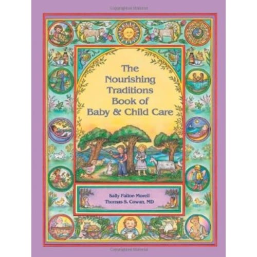 The Nourishing Traditions Book of Baby & Child Care