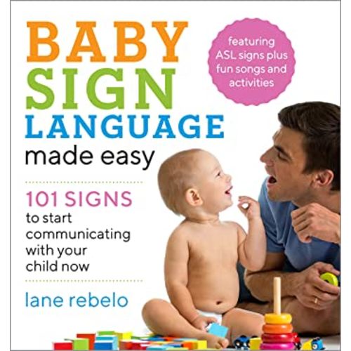 Baby Sign Language Made Easy: 101 Signs to Start Communicating with Your Child Now (Baby Sign Language Guides)