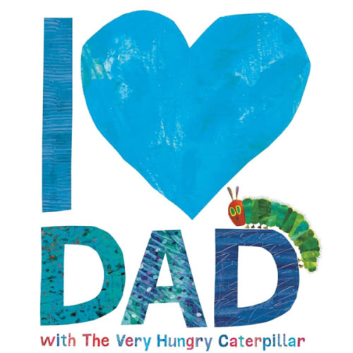 I Love Dad with The Very Hungry Caterpillar (The World of Eric Carle)