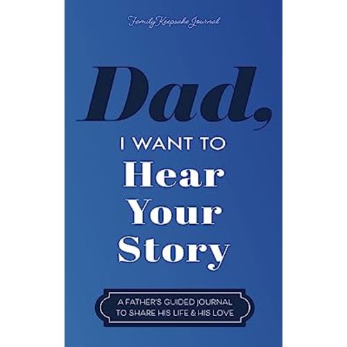 Dad, I Want to Hear Your Story: A Father's Guided Journal to Share His Life & His Love