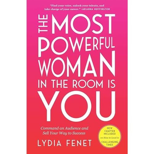Lydia Fenet The Most Powerful Woman in the Room Is You: Command an Audience and Sell Your Way to Success