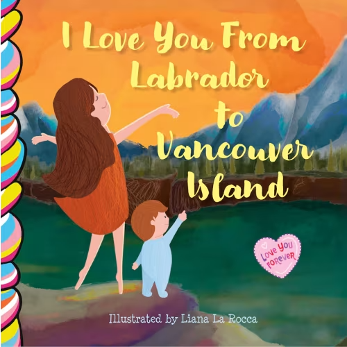 I Love You From Labrador To Vancouver Island Book By Liana La Rocca,taffy Tales, (Board Book) | Indigo