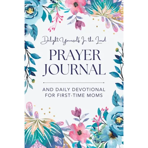 Delight Yourself in the Lord: A Daily Prayer Journal and Devotional for First Time Moms | A Great Christian Journal for Gratitude and Thankfulness