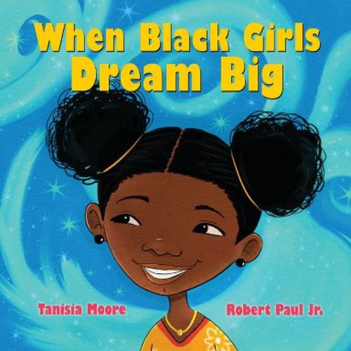 When Black Girls Dream Big - by Tanisia Moore (Hardcover)
