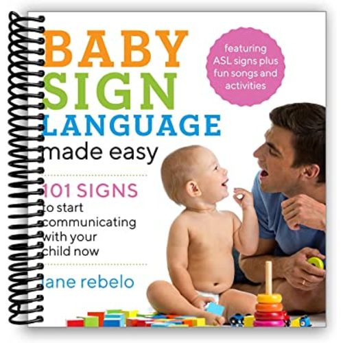 Baby Sign Language Made Easy: 101 Signs to Start Communicating with Your Child Now