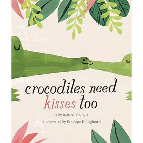 Crocodiles Need Kisses Too