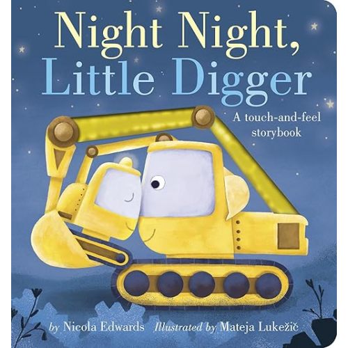 Night Night, Little Digger: A touch-and-feel storybook Board book – February 22, 2022