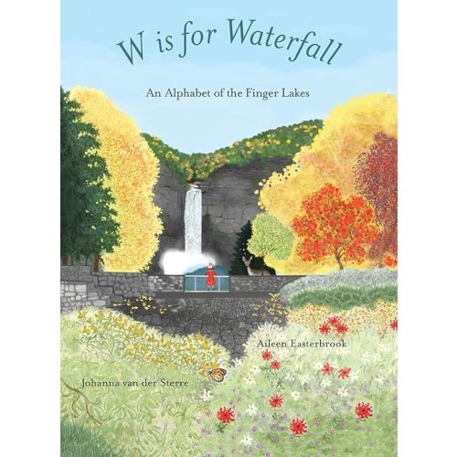 W is for Waterfall: An Alphabet of the Finger Lakes Region of New York State Hardcover – May 15, 2018