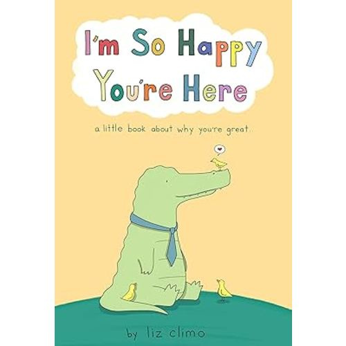 I'm So Happy You're Here: A Little Book About Why You're Great