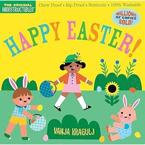 Indestructibles: Happy Easter!: Chew Proof · Rip Proof · Nontoxic · 100% Washable (Book for Babies, Newborn Books, Safe to Chew)