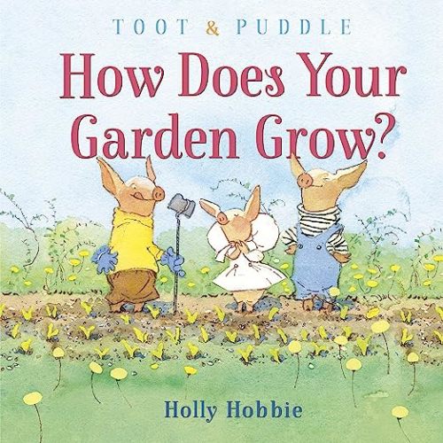 Toot & Puddle: How Does Your Garden Grow?: Hobbie, Holly: 9780593124666: Amazon.com: Books