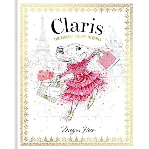 Amazon.com: Claris: The Chicest Mouse in Paris: 9781760502591: Hess, Megan: Books