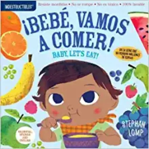 Indestructibles: Bebé, vamos a comer! / Baby, Let's Eat!: Chew Proof · Rip Proof · Nontoxic · 100% Washable (Book for Babies, Newborn Books, Safe to Chew) (Spanish and English Edition)