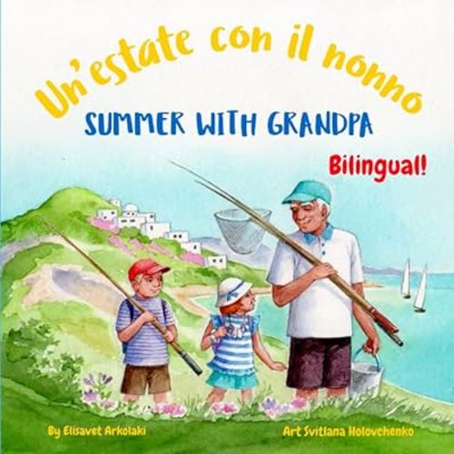 Summer with Grandpa - Un’estate con il nonno: An Italian English bilingual children's book (Italian Bilingual Books - Fostering Creativity in Kids) (Italian Edition)