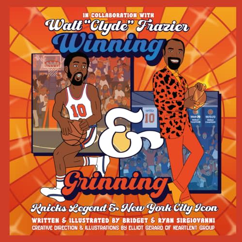 Winning and Grinning: Walt Clyde Frazier Knicks Legend and New York City Icon (Walt "Clyde" Frazier's Winning & Grinning)