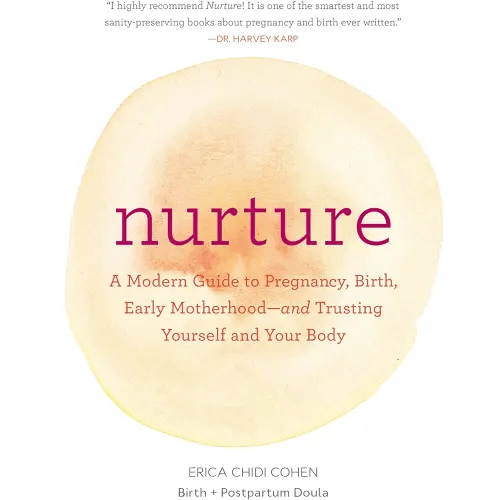Nurture: A Modern Guide to Pregnancy, Birth, Early Motherhood―and Trusting Yourself and Your Body