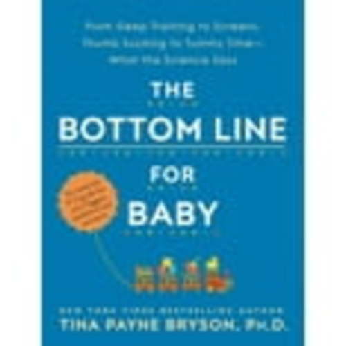 The Bottom Line for Baby: From Sleep Training to Screens, Thumb Sucking to Tummy Time--What the Science Says, (Paperback)