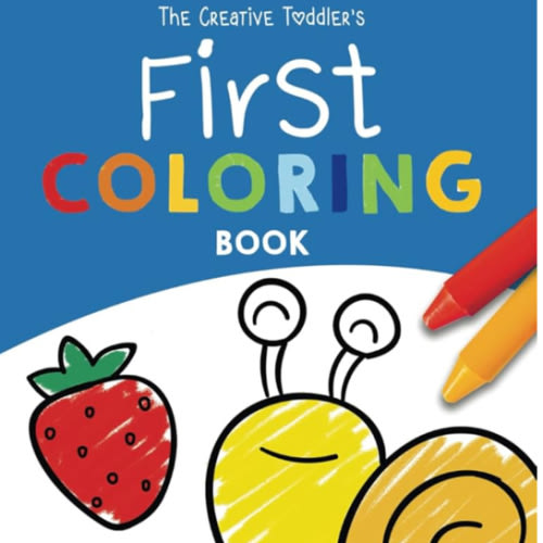 The Creative Toddler’s First Coloring Book Ages 1-3: 100 Everyday Things and Animals to Color and Learn | For Toddlers and Kids ages 1, 2 & 3 (US Edition)