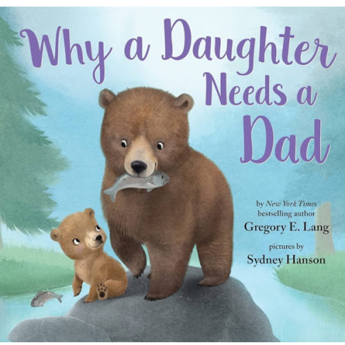 Why a Daughter Needs a Dad: Celebrate Your Father Daughter Bond with this Special Picture Book! (Always in My Heart)