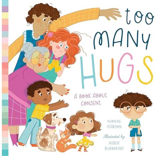 Too Many Hugs: A Book About Consent Hardcover – Picture Book, May 16, 2023