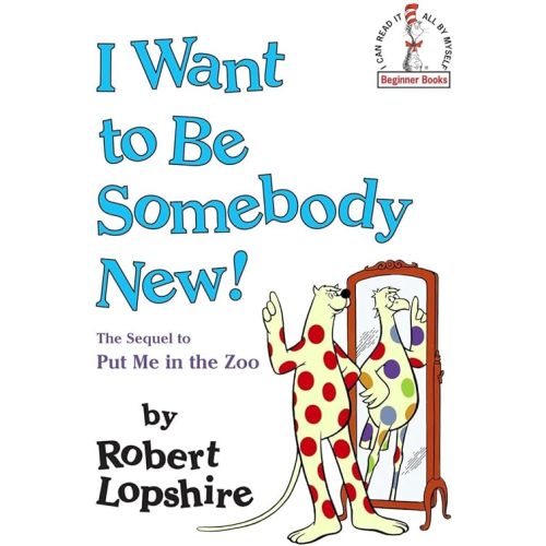 I Want to Be Somebody New! (Beginner Books(R)) Hardcover – Picture Book, March 12, 1986