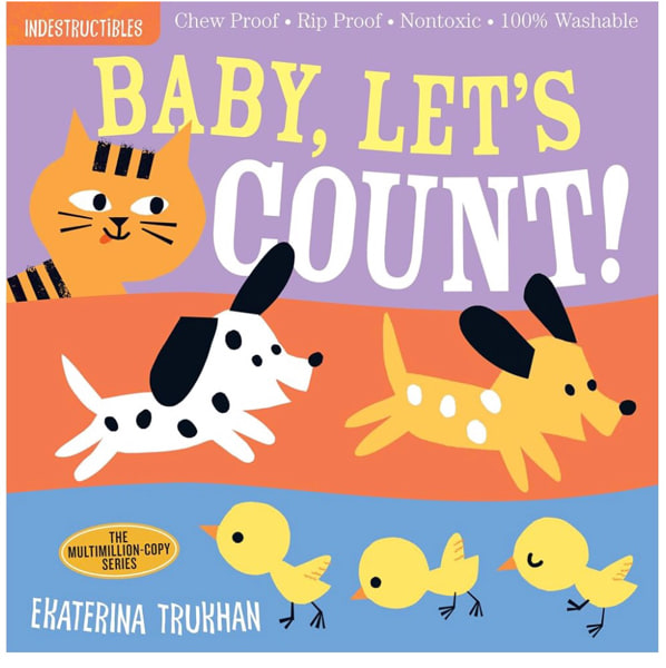 Indestructibles (The Original): Baby, Let's Count!: Chew Proof · Rip Proof · Nontoxic · 100% Washable (Book for Babies, Newborn Books, Safe to Chew)