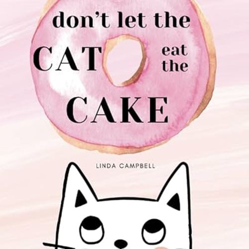 Don’t let the cat eat the cake: An interactive book that will have your child roaring with laughter every time!