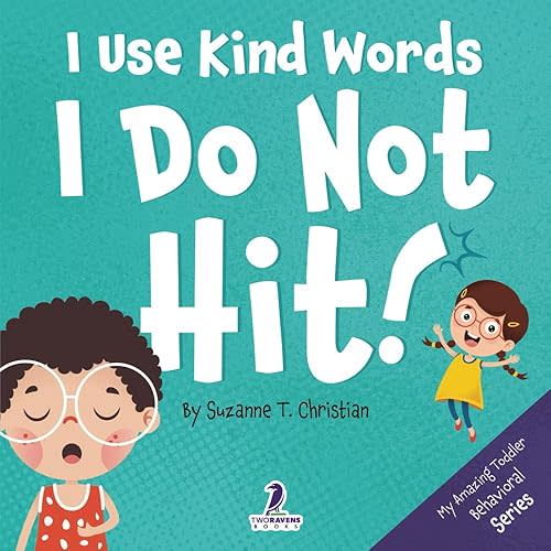 I Use Kind Words. I Do Not Hit!: An Affirmation-Themed Toddler Book About Not Hitting (Ages 2-4) (My Amazing Toddler Behavioral Series) Paperback – Large Print, July 19, 2023