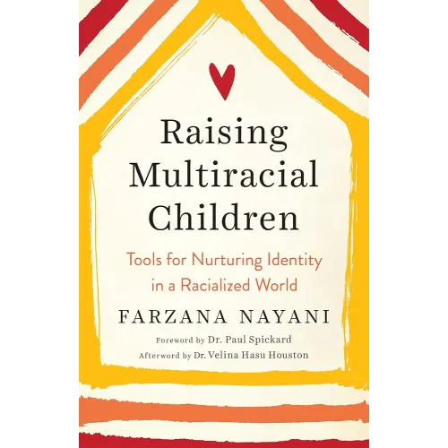 Raising Multiracial Children: Tools for Nurturing Identity in a Racialized World