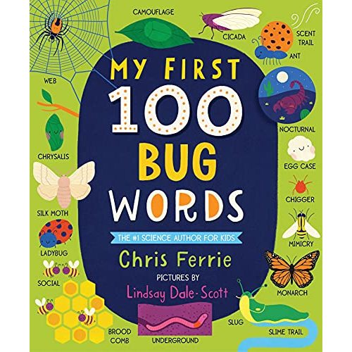 My First 100 Bug Words: Expand Vocabulary and Teach Babies and Toddlers about Beetles, Bees, Butterflies, and More! (My First STEAM Words)