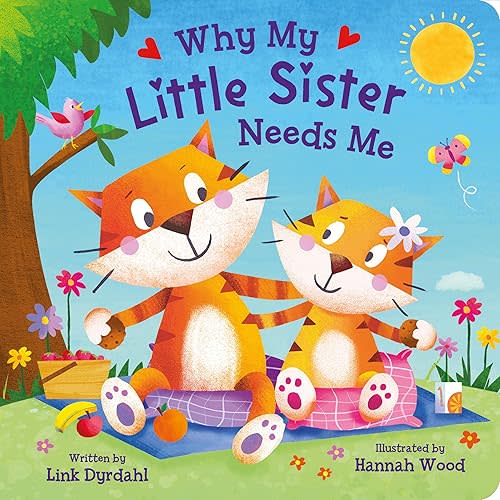 Why My Little Sister Needs Me – Rhyming Padded Board Book for Toddlers, Ages 0-4 - Part of the Tender Moments Series - A Sweet Rhyming Story that's Perfect for Reading Together Board book – Picture Book, February 27, 2024