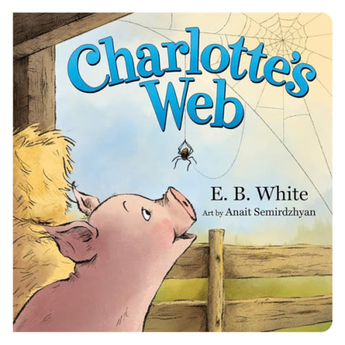 Charlotte's Web: The Classic Children’s Story of Barnyard Friendship, Adapted and Illustrated for Babies and Toddlers Ages 0-4
