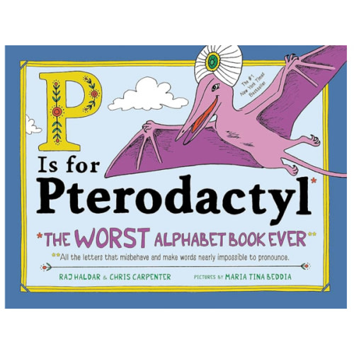 P Is for Pterodactyl: The Worst Alphabet Book Ever