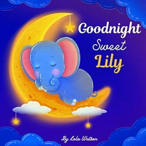 Goodnight Sweet Lily: A Personalized Children's Book & Bedtime Story For Kids ( Gift Idea For Baby Shower, Christmas & Birthday )