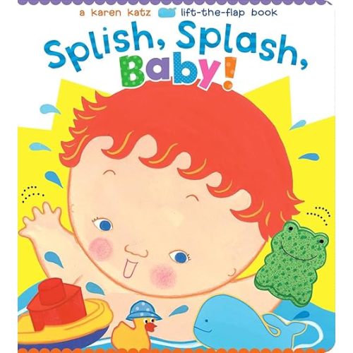 Splish, Splash, Baby! (Karen Katz Lift-the-Flap Books) Board book – Lift the flap, May 12, 2015