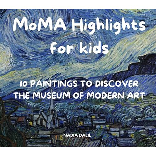 MoMA Highlights For Kids: Introducing art to children aged 6 to 10 - 10 paintings, their painters and their art movement - prepare a visit at MoMA (Museums Highlights) Paperback – Large Print, March 29, 2024
