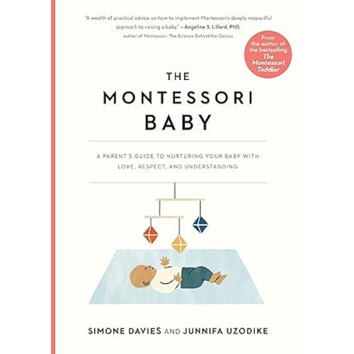 The Montessori Baby: A Parent's Guide to Nurturing Your Baby with Love, Respect, and Understanding: Volume 2 : Davies, Simone, Uzodike, Junnifa, Loon, Sanny van: Amazon.com.au: Books