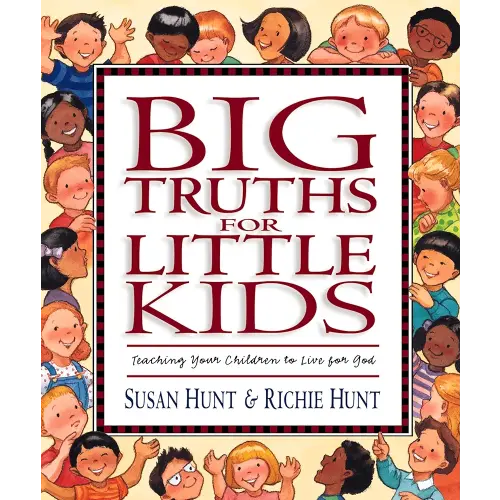 Big Truths for Little Kids: Teaching Your Children to Live for God