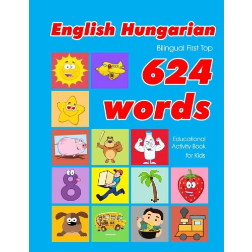 English - Hungarian Bilingual First Top 624 Words Educational Activity Book For Kids: Easy Vocabulary Learning Flashcards Best For Infants Babies Toddlers Boys Girls And Beginners Book By Penny Owens, (Paperback) | Indigo