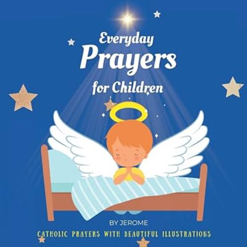 Everyday prayers for Children: A compilation of Catholic prayers with beautiful illustrations